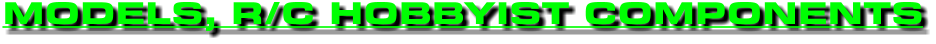 MODELS, R/C HOBBYIST COMPONENTS