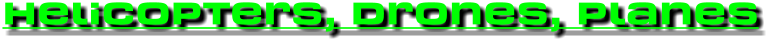 Helicopters, Drones, Planes
